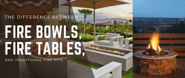 The Difference Between Fire Bowls, Fire Tables, and Traditional Fire Pits